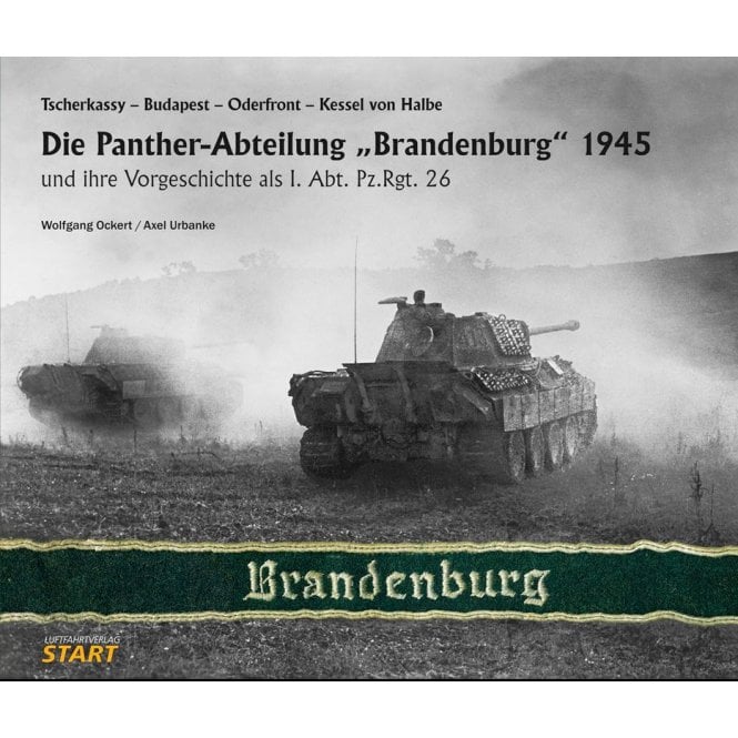 The Panther Battalion Brandenburg 1945 and its Former History as I. Abteilung-Panzer-Regiment 26