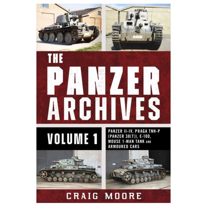 The Panzer Archives Vol.1: Panzer II–IV, Praga TNH-P (Panzer 38t), E-100, Mouse 1-Man Tank and Armoured Cars