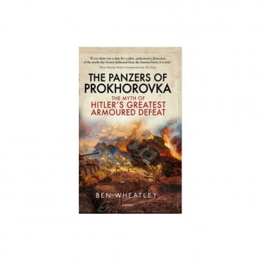 The Panzers of Prokhorovka: The Myth of Hitler's Greatest Armoured Defeat