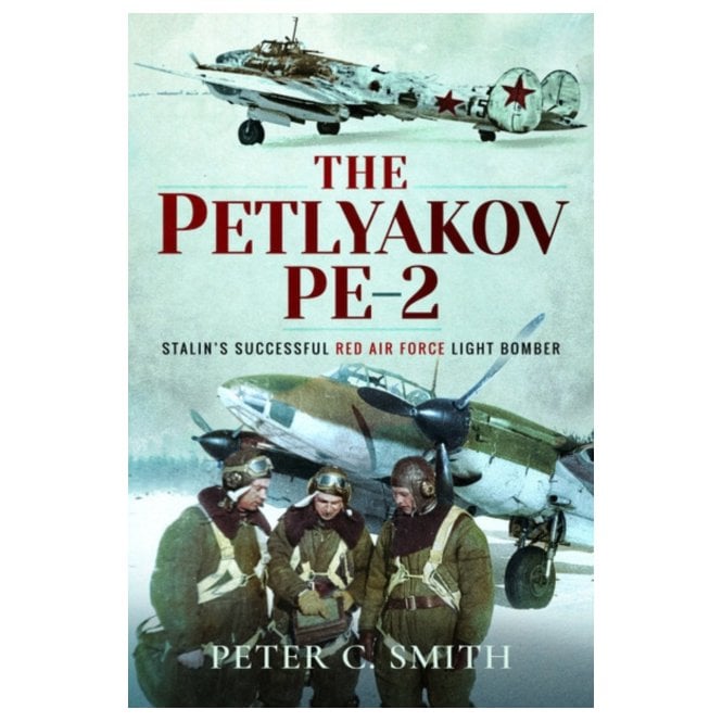 The Petlyakov Pe-2: Stalin's Successful Red Air Force Light Bomber