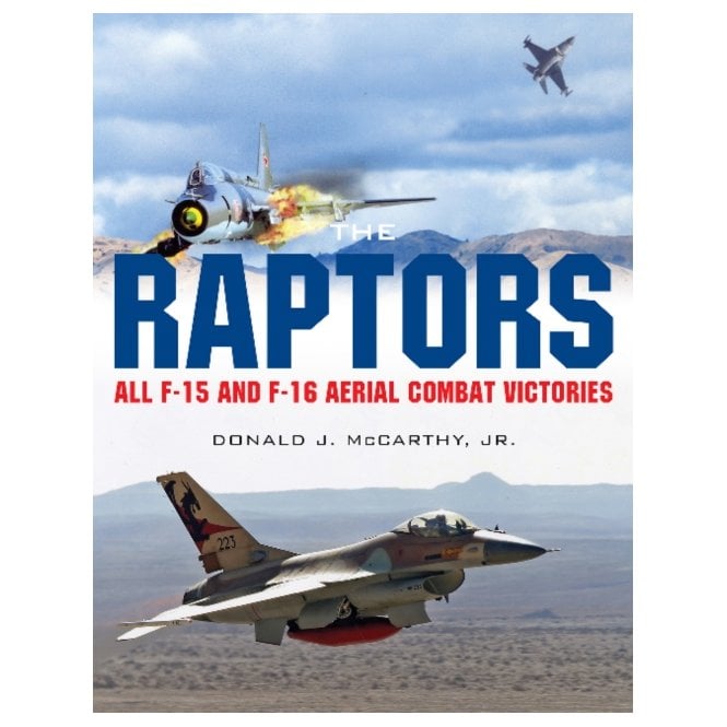 The Raptors: All F-15 & F-16 Aerial Combat Victories