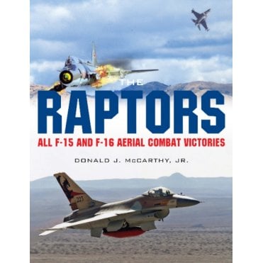 The Raptors: All F-15 & F-16 Aerial Combat Victories