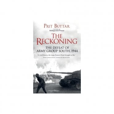 The Reckoning: The Defeat of Army Group South 1944