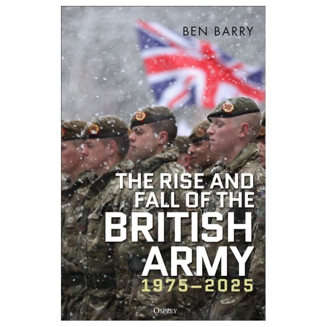 The Rise and Fall of the British Army 1975–2025