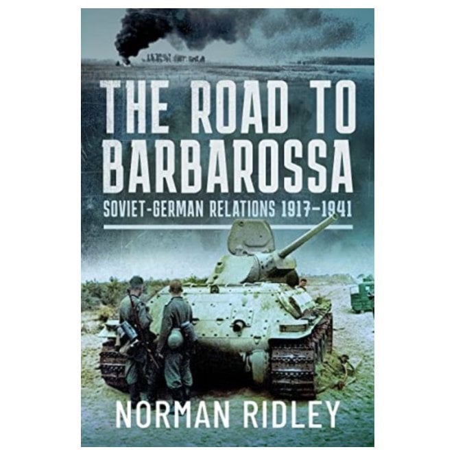 The Road to Barbarossa - Soviet-German Relations 1917-41