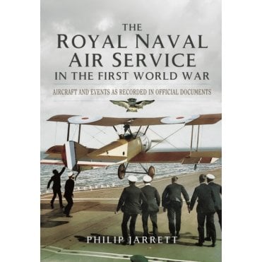 The Royal Naval Air Service in the First World War - Aircraft and Events as Recorded in Official Documents