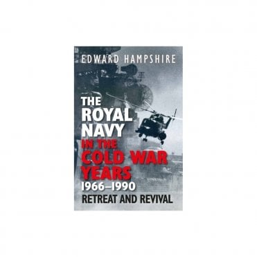 The Royal Navy in the Cold War Years 1966–1990 - Retreat and Revival