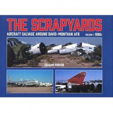 The Scrapyards - Aircraft Salvage around Davies-Monthan AFB Vol.1 1980's