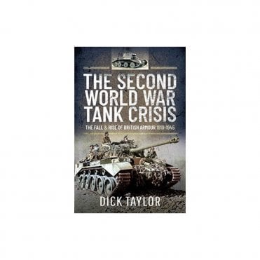 The Second World War Tank Crisis: The Fall and Rise of British Armour 1919-45