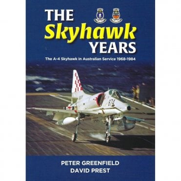 The Skyhawk Years: A-4 Skyhawk in Australian Service 1968-1984