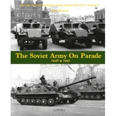 The Soviet Army on Parade 1946-1991: 100 Years of Soviet and Russian Military Parades Vol 2