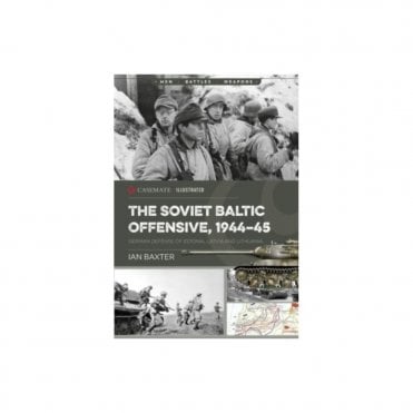 The Soviet Baltic Offensive 1944-45 - German Defense of Estonia, Latvia and Lithuania