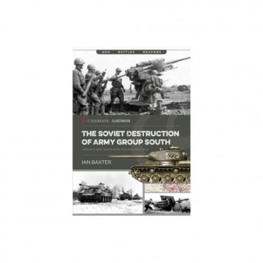 The Soviet Destruction of Army Group South - Ukraine and Southern Poland 1943-45