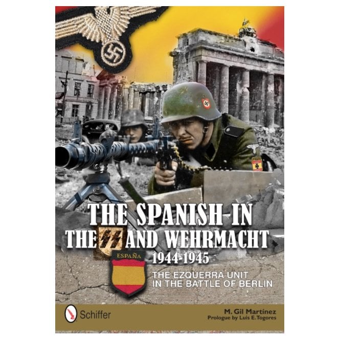 The Spanish in the SS and Wehrmacht 1944-1945: Ezquerra Unit in the Battle of Berlin