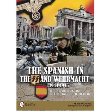 The Spanish in the SS and Wehrmacht 1944-1945: Ezquerra Unit in the Battle of Berlin
