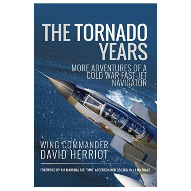 The Tornado Years: More Adventures of a Cold War Fast-Jet Navigator