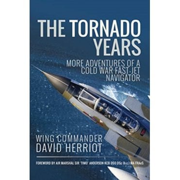 The Tornado Years: More Adventures of a Cold War Fast-Jet Navigator