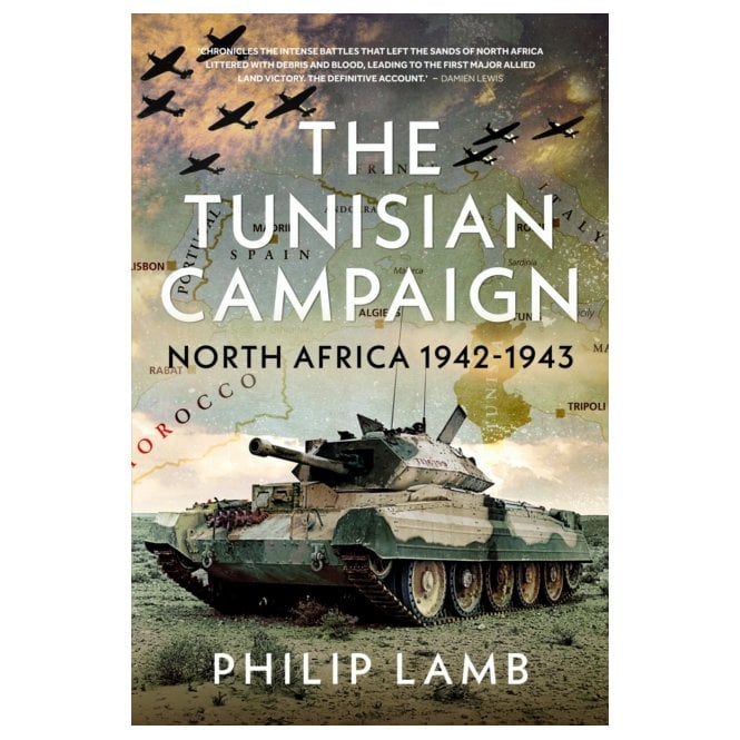 The Tunisian Campaign: North Africa 1942-43