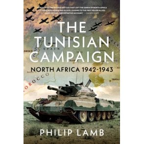 The Tunisian Campaign: North Africa 1942-43