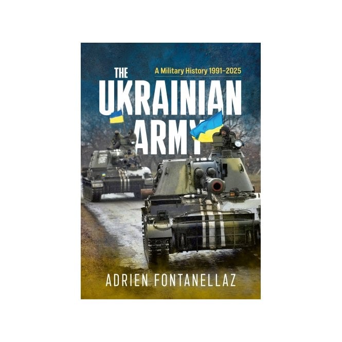 The Ukrainian Army - A Military History 1991-2025