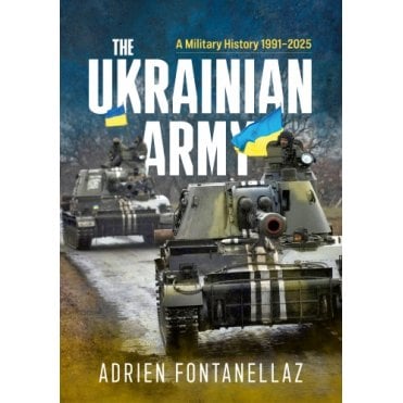 The Ukrainian Army - A Military History 1991-2025