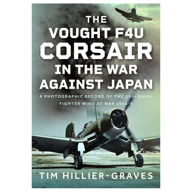 The Vought F4U Corsair in The War Against Japan 