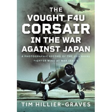 The Vought F4U Corsair in The War Against Japan 