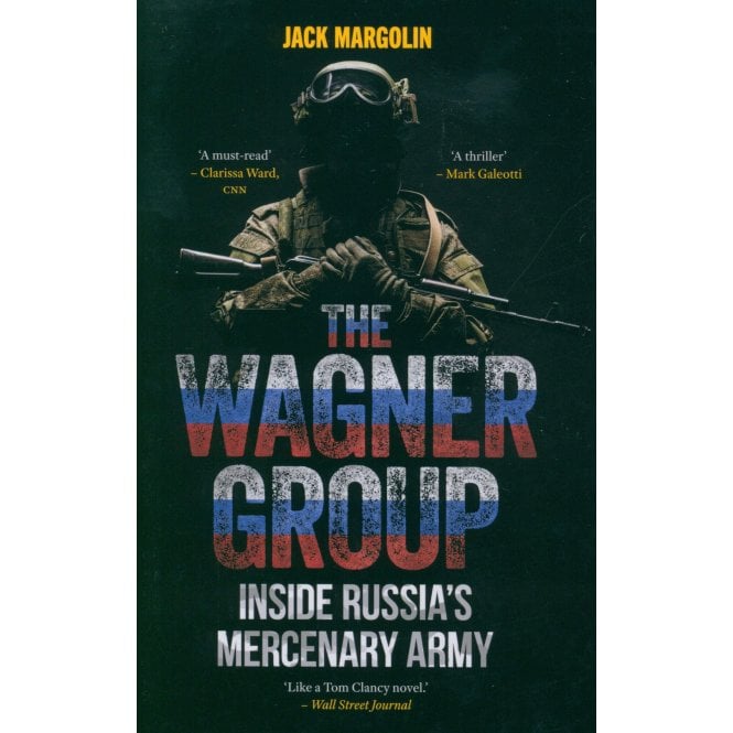 The Wagner Group: Inside Russia’s Mercenary Army
