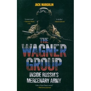 The Wagner Group: Inside Russia’s Mercenary Army
