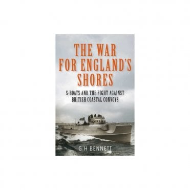 The War for England's Shores: S-Boats and the Fight Against British Coastal Convoys