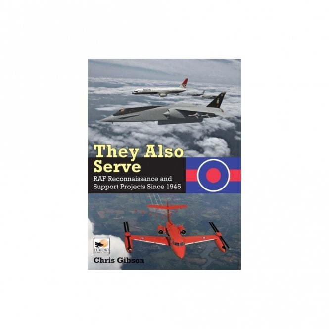 They Also Serve: RAF Reconnaissance and Support Projects Since 1945