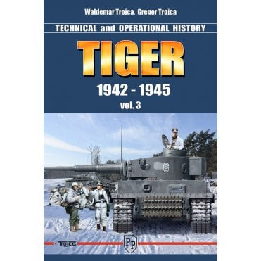 Tiger 1942-1945 Vol.3 Technical and Operational History