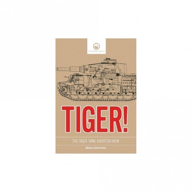 Tiger! The Tiger Tank: A British View