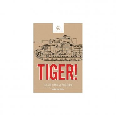 Tiger! The Tiger Tank: A British View