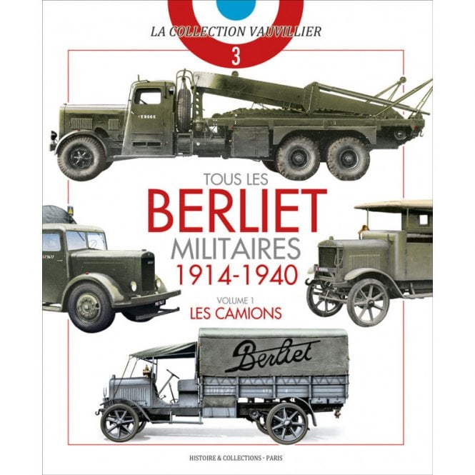 Tous Les Berliet Militaires 1914-1940 Les Camions Vol 1