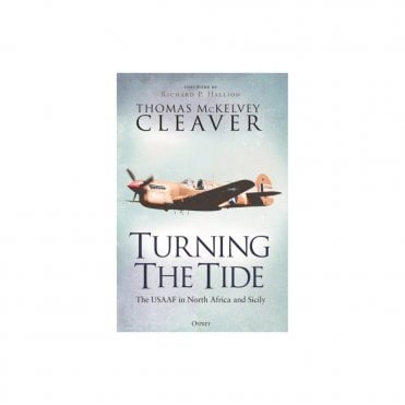 Turning The Tide: The USAAF in North Africa and Sicily