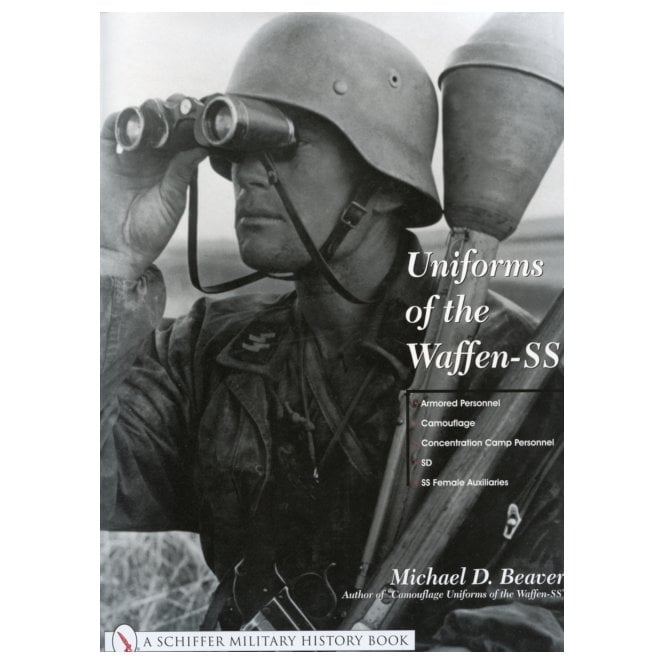 Uniforms of the Waffen-SS Vol.3: Armored Personnel, Camouflage, Concentration Camp, SD, SS Female Auxiliaries