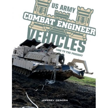 US Army Combat Engineer Vehicles: 1980 to the Present