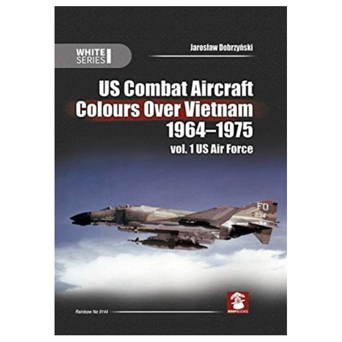 US Combat Aircraft Colours over Vietnam 1964-75 Vol.1 US Air Force