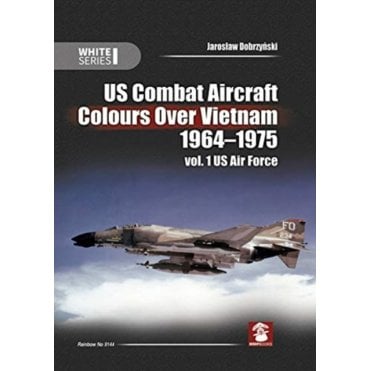 US Combat Aircraft Colours over Vietnam 1964-75 Vol.1 US Air Force