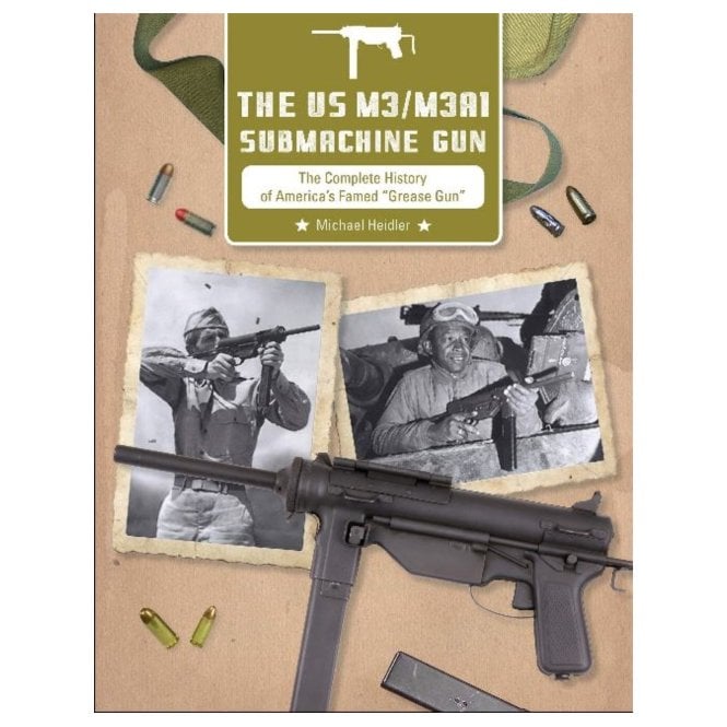 US M3/M3A1 Submachine Gun: The Complete History of America's Famed 
