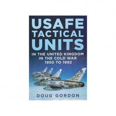 USAFE Tactical Units in the United Kingdom in the Cold War 1950-92