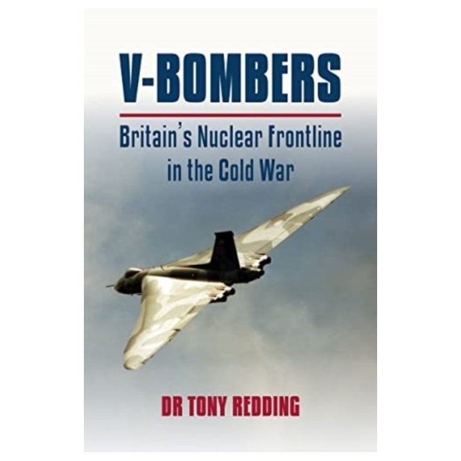 V-Bombers: Britain's Nuclear Frontline in the Cold War