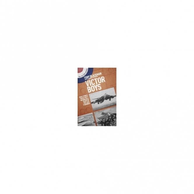 Victor Boys: True Stories from Forty Memorable Years of the Last V Bomber