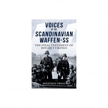 Voices of the Scandinavian Waffen-SS: The Final Testament of Hitler's Vikings