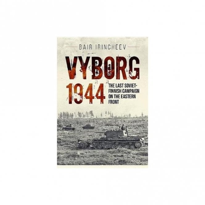 Vyborg 1944: The Last Soviet-Finnish Campaign on the Eastern Front
