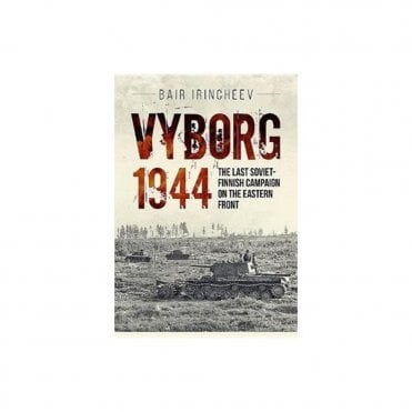 Vyborg 1944: The Last Soviet-Finnish Campaign on the Eastern Front