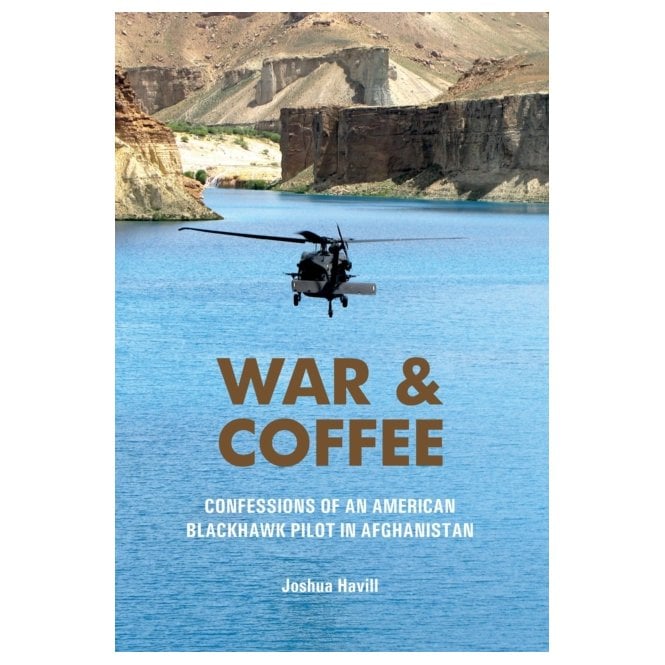 War & Coffee: Confessions of an American Blackhawk Pilot in Afghanistan