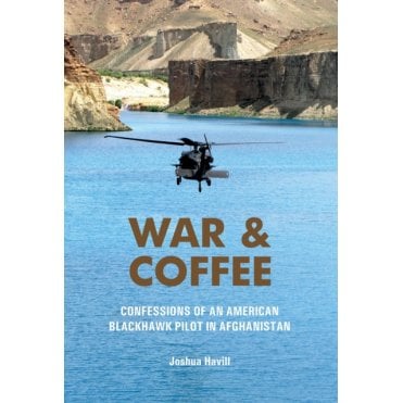 War & Coffee: Confessions of an American Blackhawk Pilot in Afghanistan