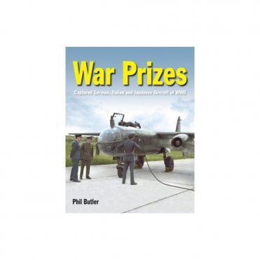 War Prizes: Captured German, Italian and Japanese Aircraft of WWII